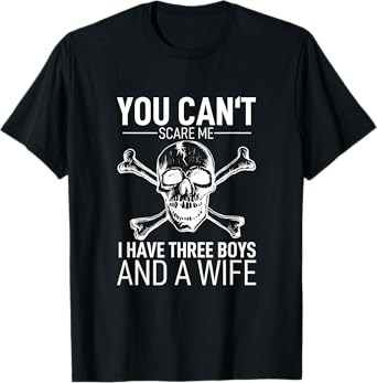 Mens Father Day Shirt You Can´t Scare Me I Have 3 Boys And A Wife T-Shirt