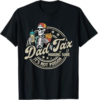 Dad Tax Making Sure It's Not Poison Skeleton Dad Tax T-Shirt