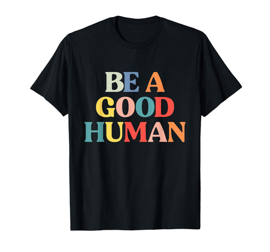 Be A Good Human Tshirt Mens Womens Kids Kindness Be Kind T-Shirt