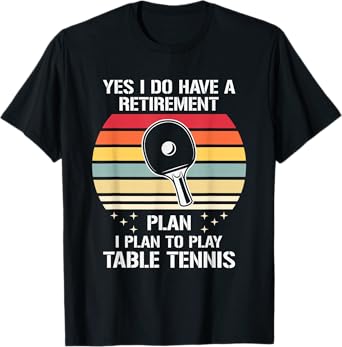 My Retirement Plan Is To Play Table Tennis, Funny Ping Pong T-Shirt