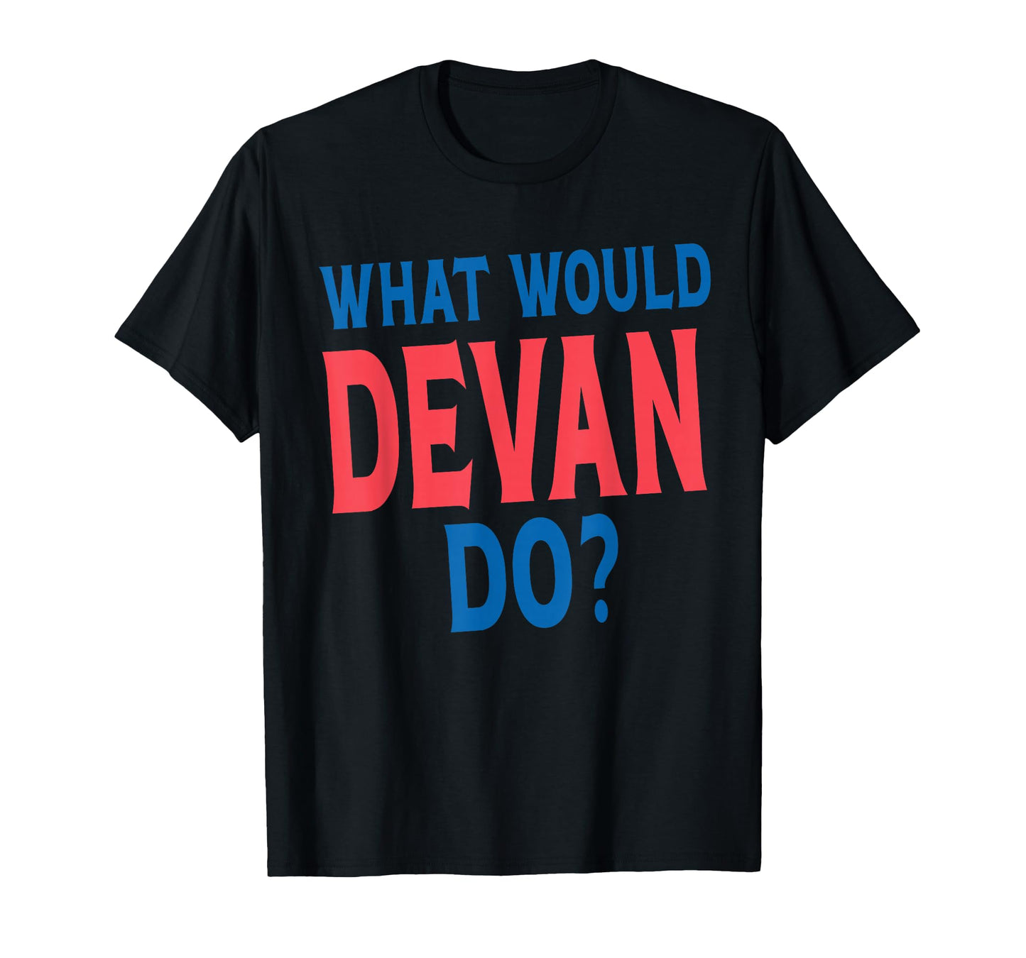 What Would Devan Do Personal Name First Name Funny Devan T-Shirt