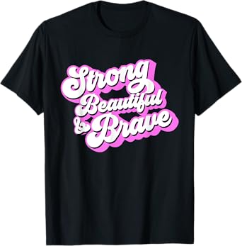 Strong Beautiful & Brave - Inspirational Female & Feminist T-Shirt