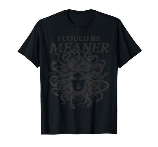 Scary Medusa I Could Be Meaner Women Sarcastic Cool Graphic T-Shirt