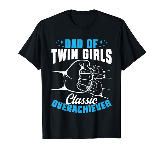 Twin Dad Of Twin Girls Classic Overachiever T-Shirt