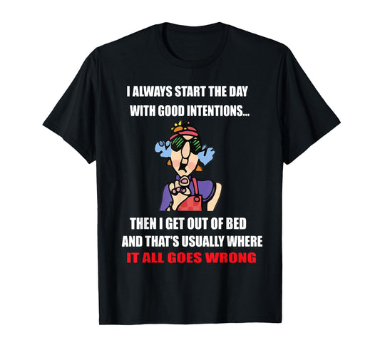 I Always Start The Day With Good Intentions T-Shirt