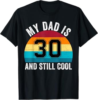 My Dad Is 30 And Still Cool, 30th Retro Birthday Dad Daddy T-Shirt