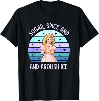 Sugar, Spice And Abolish Ice T-Shirt
