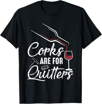 Corks Are For Quitters Funny Wine Drinking Team Festival T-Shirt