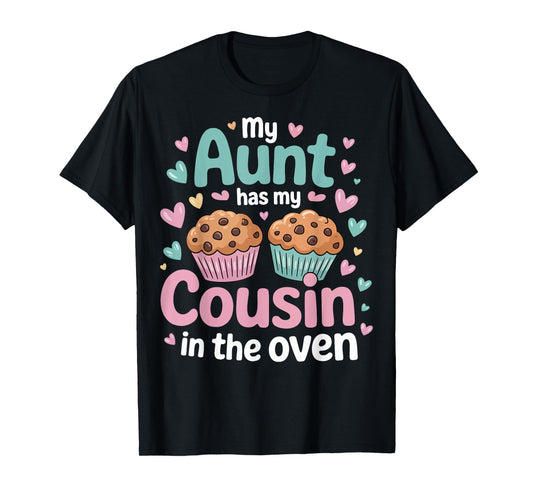 My Aunt Has My Cousin In The Oven T-Shirt