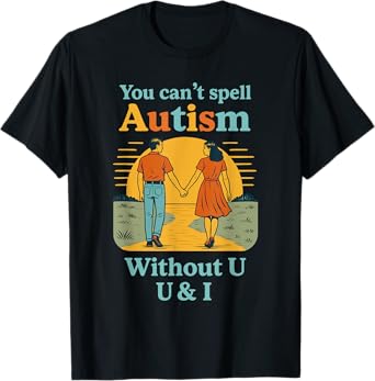 You Can't Spell Autism Without U & I T-Shirt