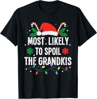 Most Likely To Spoil The Grandkids Christmas Funny Xmas T-Shirt