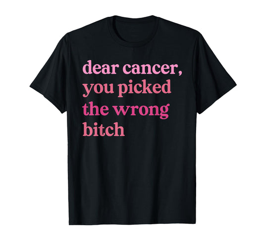 Dear Cancer, You Picked The Wrong Bitch Pink Breast Cancer T-Shirt