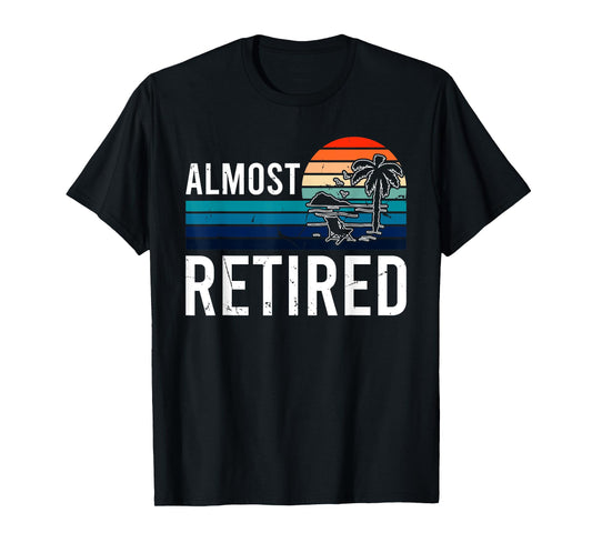 Almost Retired For Women Retiring Soon Retirement T-Shirt