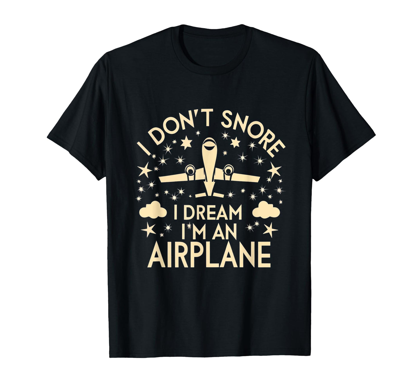 I Don't Snore I Dream I'm An Airplane Funny Pilot Flight T-Shirt