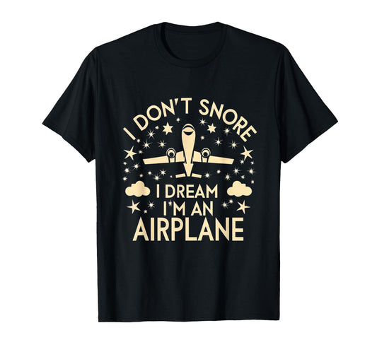 I Don't Snore I Dream I'm An Airplane Funny Pilot Flight T-Shirt