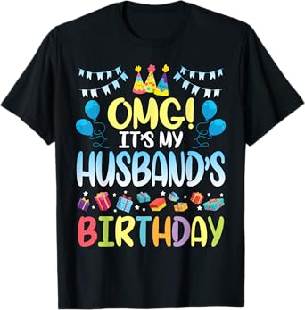 OMG It's My Husband's Birthday Happy To Me You Wife T-Shirt