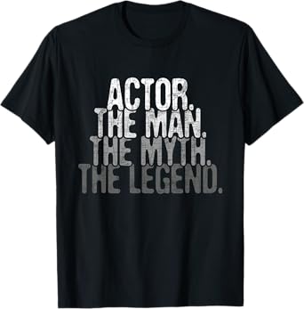 Actor The Man Myth Legend - Drama Acting Lover Theater T-Shirt