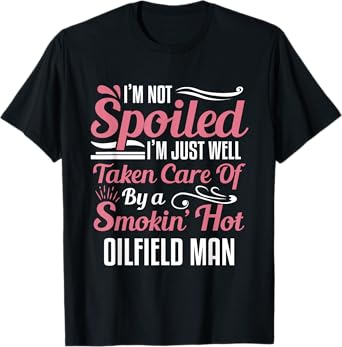 Funny Oilfield Worker's Wife TShirt I'm Not Spoiled T-Shirt