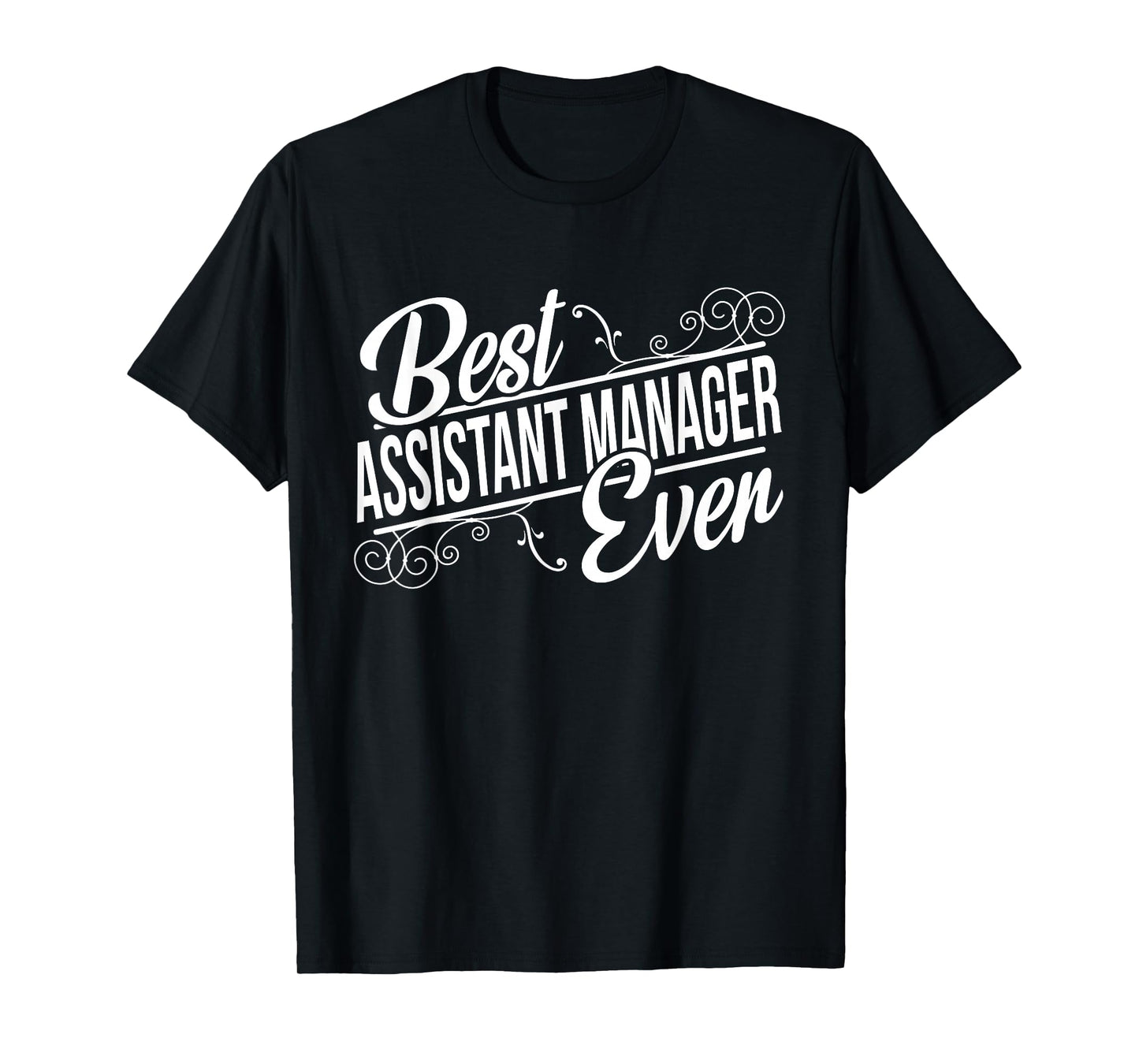 Best Assistant Manager Ever Birthday T-Shirt gift T-Shirt