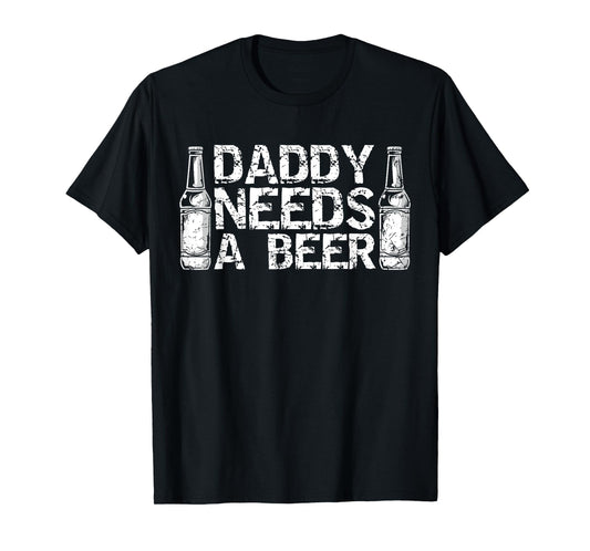 Daddy Needs A Beer Tee Funny Men Drinking Dad Fathers Day T-Shirt
