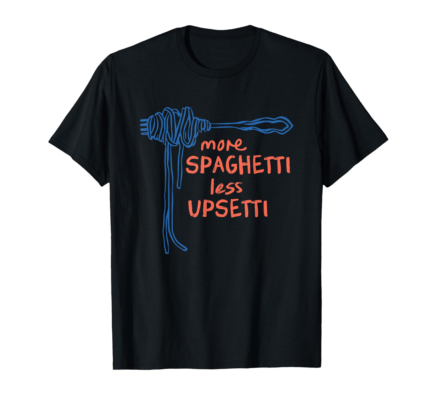 more spaghetti less upsetti T-Shirt