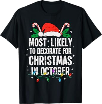 Most Likely To Decorate For Christmas In October Funny Xmas T-Shirt