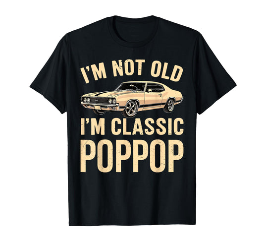 Vintage Im Not Old Im Classic Poppop Fathers Day Dad Grandpa T-Shirt