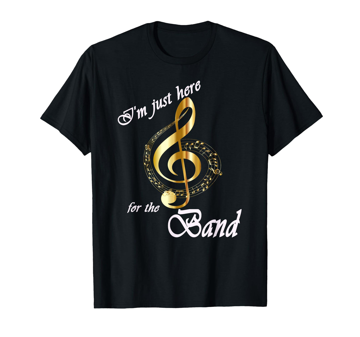 I'm Just Here for the Band T-Shirt