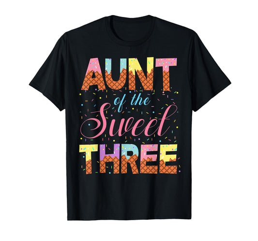 Aunt Of The Sweet Three 3rd Birthday Girl Ice Cream Party T-Shirt