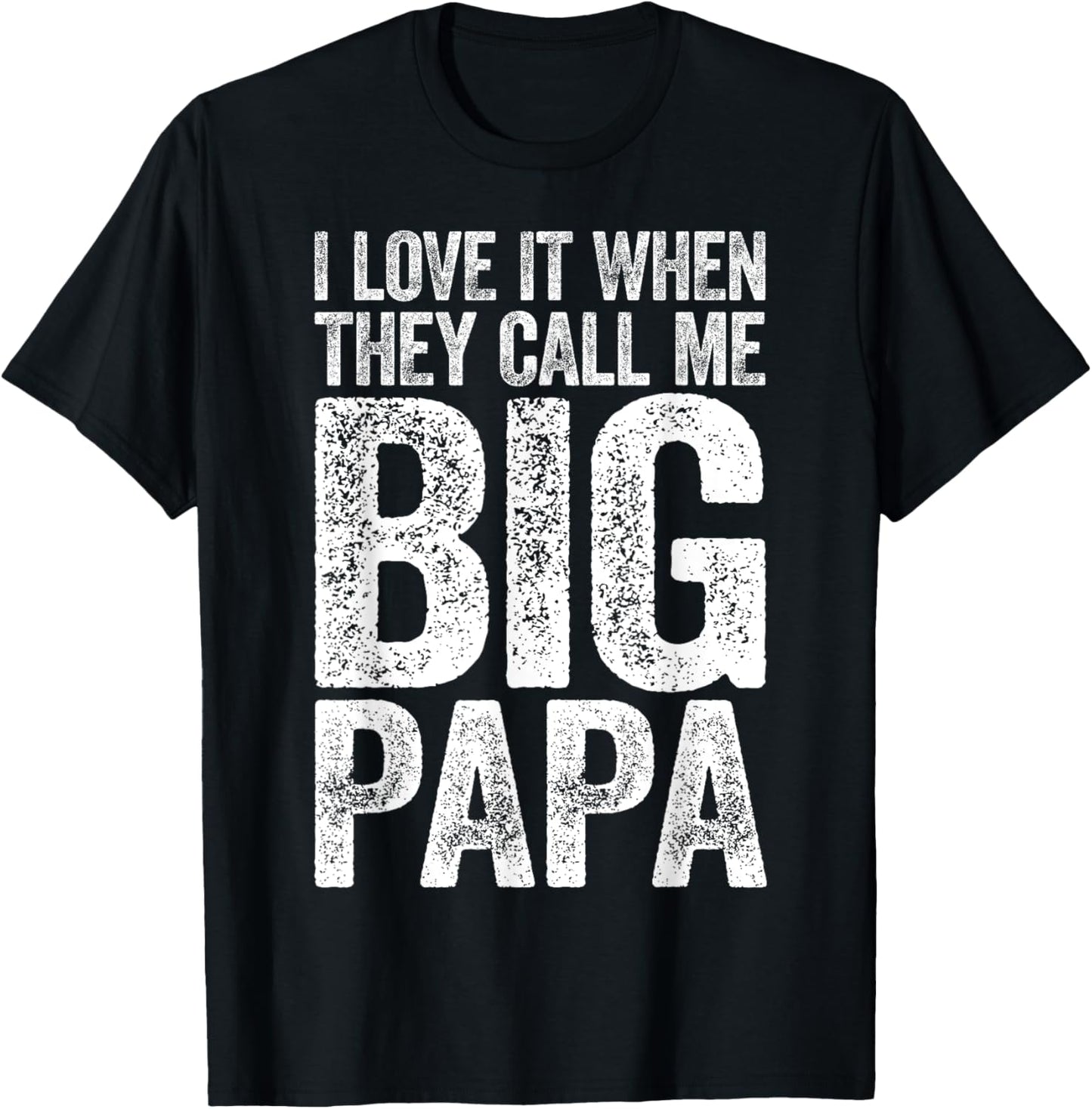 I Love It When They Call Me Big Papa Shirt Men Fathers Day T-Shirt