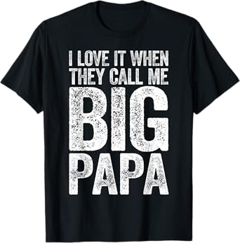 I Love It When They Call Me Big Papa Shirt Men Fathers Day T-Shirt