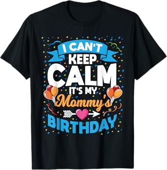 I Can't Keep Calm It's My Mommy Birthday T-Shirt