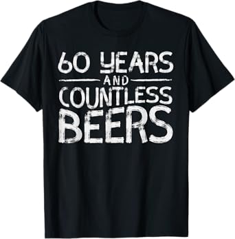 60 Years Countless Beers Funny 60th Birthday For Men T-Shirt