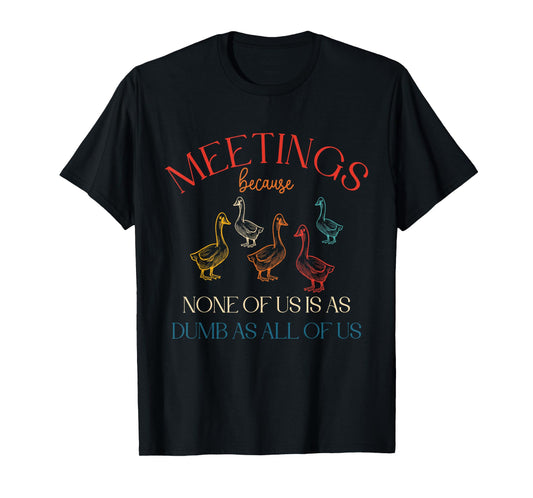 Meetings Because None Of Us Is As Dumb As All Of Us Vintage T-Shirt