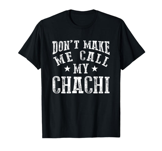 Don't Make Me Call My Chachi Aunt Fun Niece Nephew Quote T-Shirt