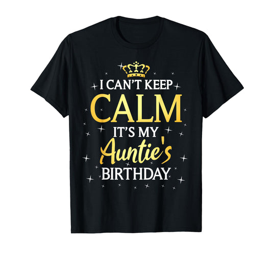 I Can't Keep Calm It's My Auntie Birthday Gift Bday Party T-Shirt