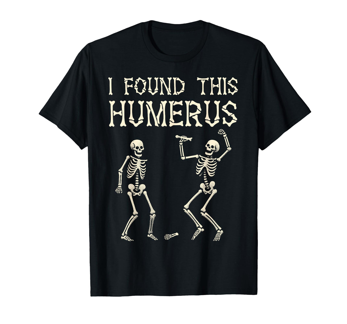 Halloween Skeleton I Found This Humerus Funny Costume Men T-Shirt