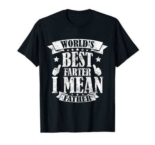 World's Best Farter I Mean Father Father's Day Mens T-Shirt
