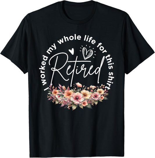 Retired Worked Whole Life for This Funny Women Mom T-Shirt