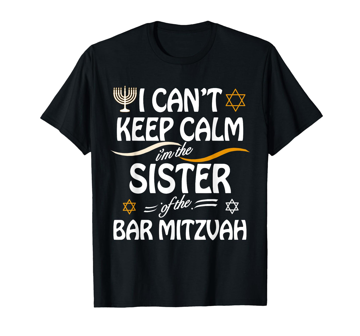 I Can't Keep Calm I'm The Sister of the Bar Mitzvah T-Shirt