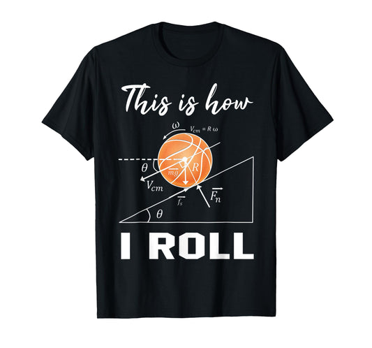 This Is How I Roll Basketball Physics Science Lovers Math T-Shirt