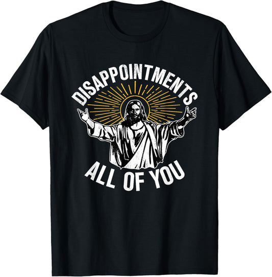 Disappointments All You Jesus Christian Religion T-Shirt