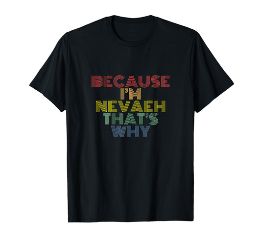 Because I'm Nevaeh That's Why Funny Personalized Name T-Shirt