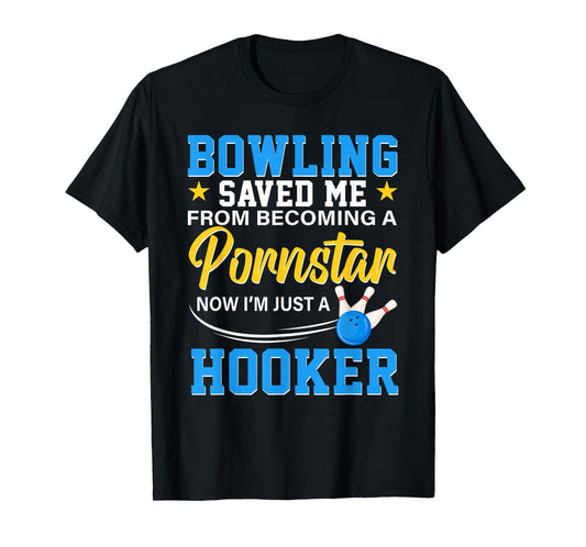 Bowling Saved Me from Becoming Pournstar Bowling T-Shirt
