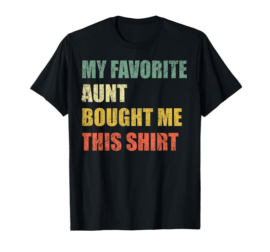 My Favorite Aunt Bought Me This Shirt T-Shirt