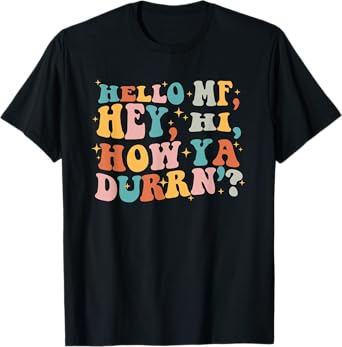 Hello Mf Hey Hi How Ya Durrn, Retro Groovy Trendy Design Tee T-Shirt