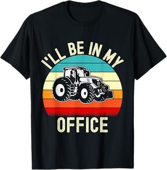 I'll Be In My Office Tractor Funny Farmer Vintage Farm Lover T-Shirt