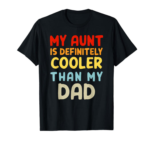 My Aunt Is Definitely Cooler Than My Dad Girl Boy Aunt Love T-Shirt