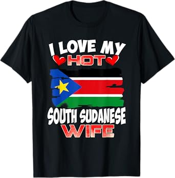 South Sudan I Love My Hot South Sudanese Wife T-Shirt