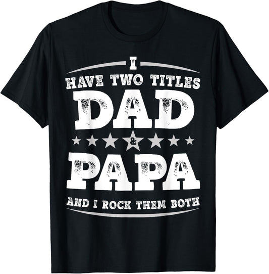 Funny Fathers Day Gift I Have Two Titles Dad And Papa T-Shirt